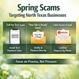 Three Spring Scams Targeting North Texas Businesses and How to Stop Them